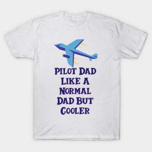 Pilot Dad Like A Normal Dad But Cooler T-Shirt